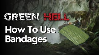 Green Hell How To Use Bandages [upl. by Abil]