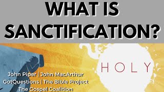 What Is Sanctification  Compiled From John MacArthur amp Others [upl. by Yeloc]