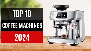 TOP 10 Best Coffee Machines 2024 [upl. by Drice572]