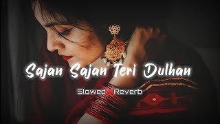 Sajan Sajan Teri Dulhan  Slowed amp Reverb  Alka Yagnik Top Lofi Songs lofisong 90s aarzoo [upl. by Eno]