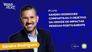 Sandro Rodrigues Compartilha o Objetivo da Hinode de Impactar Pessoas Positivamente [upl. by Drawde950]