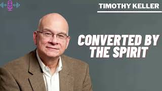 Converted By The Spirit  God Message For You  Timothy Keller [upl. by Egidius]