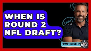 When Is Round 2 NFL Draft  The Football Xpert [upl. by Zeta155]