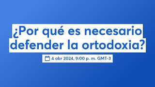 ¿Por qué es necesario defender la ortodoxia [upl. by Nahbois396]