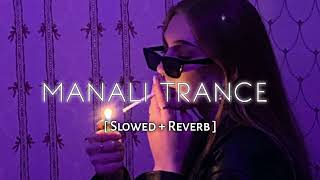 Manali Trance  Slowed  Reverb yoyohoneysing nehakakkar [upl. by Vin]