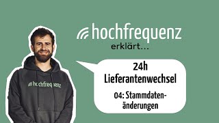 Hochfrequenz erklärt 24h Lieferantenwechsel – Stammdatenänderungen [upl. by Laddie]