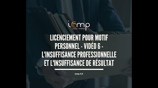 LICENCIEMENT POUR MOTIF PERSONNEL VIDEO 6 L’INSUFFISANCE PROFESSIONNELLE L’INSUFFISANCE DE RESULTAT [upl. by Ymorej]