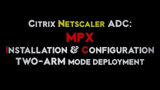 Citrix Netscaler ADC MPX Physical Appliance Installation and Configuration [upl. by Laverne252]