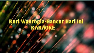 Ruri WantogiaHancur Hati Ini Karaoke [upl. by Ahsieit]