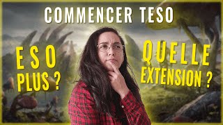 DÉBUTER sur TESO  ÉDITION ESO Plus  Que fautil CHOISIR [upl. by Urania]