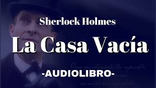 La Casa Vacía AUDIOLIBRO Sherlock Holmes Español [upl. by Brig81]