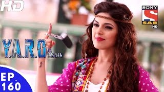 YARO Ka Tashan  यारों का टशन  Ep 160  7th Mar 2017 [upl. by Ymmit]