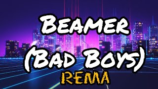 Beamer Bad Boys  Rema Lyrics [upl. by Ettennaj]