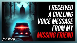 Voice Messages from My Missing Best Friend · Horror Story Creepypasta [upl. by Etnoval]