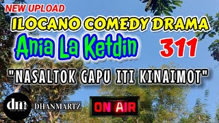 ILOCANO COMEDY DRAMA  NASALTOK GAPU ITI KINAIMOT  ANIA LA KETDIN 311  NEW UPLOAD [upl. by Seugram]