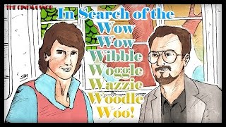 In Search of the Wow Wow Wibble Woggle Wazzie Woodle Woo  The Best of The Cinema Snob [upl. by Roath]