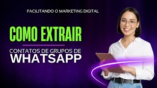 Como Extrair Contatos de Grupos de WhatsApp  Forma Massiva [upl. by Nagram]