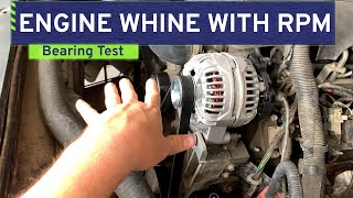 Engine Whine with RPM Troubleshooting  Heres How to Test for Bearing or Accessory Noise [upl. by Aicnatsnoc]