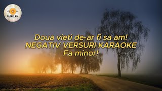 Doua vieti dear fi sa am NEGATIV VERSURI KARAOKE Fa minor [upl. by Bernstein]