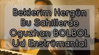 Beklerim Hergün Bu Sahillerde  UD Enstrümantal Süslemeli Oğuzhan BOLBOL [upl. by Yornoc]