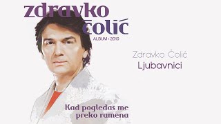 Zdravko Colic  Ljubavnici  Audio 2010 [upl. by Aroel642]