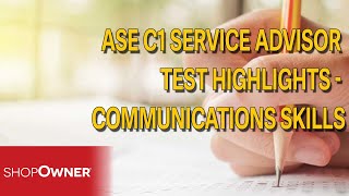 ASE C1 Service Advisor Test Highlights  Communication Skills [upl. by Zinnes]