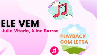 Ele Vem  Julia Vitoria Aline Barros  PLAYBACK com Letra [upl. by Minton]