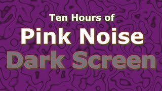 Pink Noise Ten Hours  The Classic Now in Dark Screen [upl. by Atisusej]