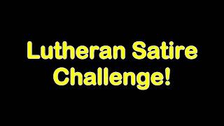 Lutheran Satire Challenge [upl. by Mossolb]