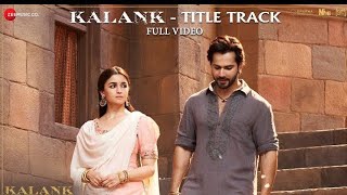 Kalank Title Track  Full Video  Madhuri Sonakshi Alia Sanjay Aditya Varun  Arijit  Pritam [upl. by Einahpats173]