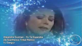 Alejandra Guzman  Yo Te Esperaba Dj Gianfranco Basadre Tribal Remix VJ Darguz [upl. by Aracot251]