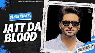 JATT DA BLOOD  MANKIRT AULAKH  OFFICIAL VIDEO  FEAT PARMISH VERMA  CROWN RECORDS [upl. by Eugenle274]