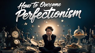 How to Overcome Perfectionism Practical Advice [upl. by Aber]