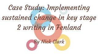 Case Study Implementing sustained change in key stage 2 writing in Fenland [upl. by Llerrot125]