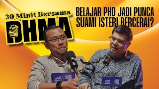 Belajar PhD Jadi Punca Suami Isteri Bercerai  30 Minit Bersama DHMA [upl. by Jamnis]