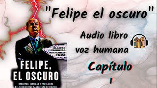 Felipe el oscuro Cap 1 Voz humana [upl. by Eiramaneet704]