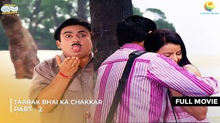 Taarak Bhai Ka Chakkar  FULL MOVIE  Part 2  Taarak Mehta Ka Ooltah Chashmah EP 1178  1184 [upl. by Yerfoeg]