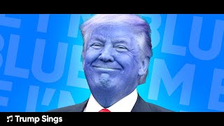 Donald Trump Sings Im Blue [upl. by Lynda]