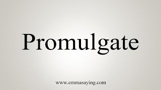 How To Say Promulgate [upl. by Uokes]