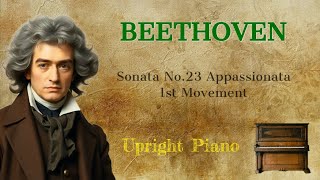 Beethoven Sonata No23 Appassionata 1st Movement Upright Piano [upl. by Laro]