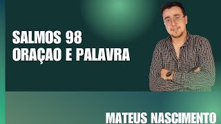 Salmos 98 oração com palavra Miss Mateus nascimento [upl. by Nyret]