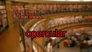 What does opercular mean [upl. by Hakim436]