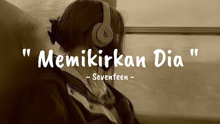 Seventeen  Memikirkan Dia  Lirik lagu [upl. by Slrahc]