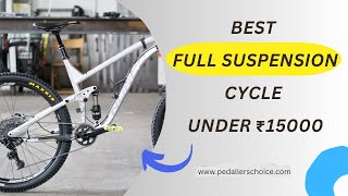 Best full suspension cycle under 15000 2024 Updated Best full suspension PedallersChoice [upl. by Ynetsed]