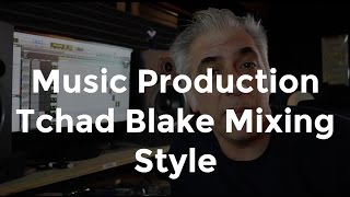 Music Production  Tchad Blake Mixing Techniques Part 1 [upl. by Okramed]