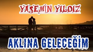 Yasemin Yıldız Aklına Gelecegim [upl. by Arraes]