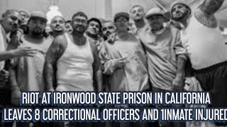 RIOT AT IRONWOOD PRISON IN CALIFORNIA LEAVES 8 CORRECTIONAL OFFICERS AND 1 INMATE INJURED [upl. by Anirehc]