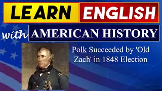 Polk Succeeded by Old Zach in 1848 Election I Learn English with American History [upl. by Sirron]