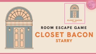 CLOSET BACON STARRY Walkthrough  脱出ゲーム 攻略 [upl. by Nyleahs]