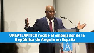 UNEATLANTICO recibe al embajador de la República de Angola  Dr Alfredo Dombe [upl. by Cardwell984]